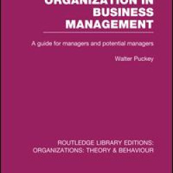 Organization in Business Management (RLE: Organizations) Organization in Business Management (RLE: Organizations)