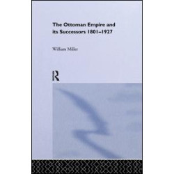 The Ottoman Empire and Its Successors, 1801-1927 The Ottoman Empire and Its Successors, 1801-1927