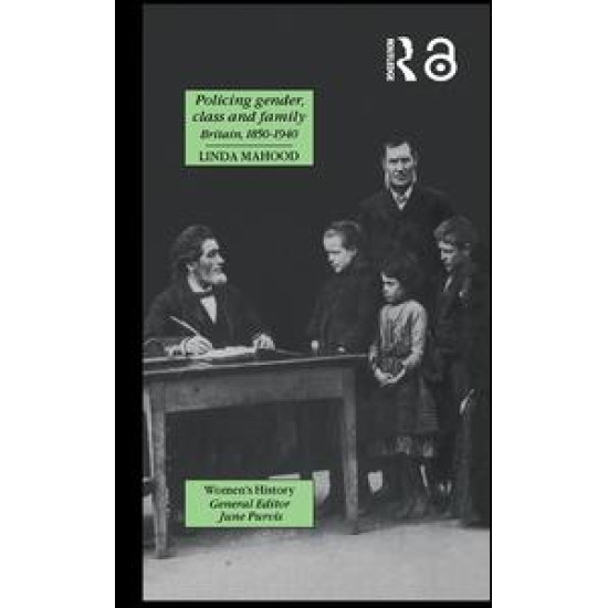 Policing Gender, Class And Family In Britain, 1800-1945