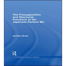The Presupposition and Discourse Functions of the Japanese Particle Mo The Presupposition and Discourse Functions of the Japanese Particle Mo