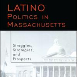 Latino Politics in Massachusetts Latino Politics in Massachusetts