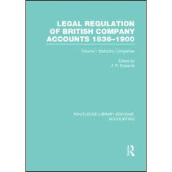 Legal Regulation of British Company Accounts 1836-1900 (RLE Accounting)