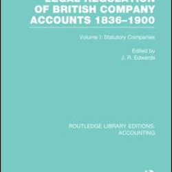 Legal Regulation of British Company Accounts 1836-1900 (RLE Accounting) Legal Regulation of British Company Accounts 1836-1900 (RLE Accounting)