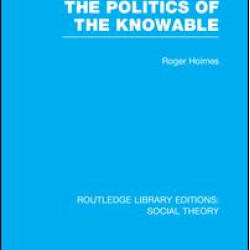 Legitimacy and the Politics of the Knowable (RLE Social Theory) Legitimacy and the Politics of the Knowable (RLE Social Theory)
