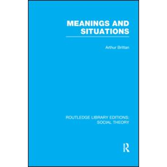 Meanings and Situations (RLE Social Theory) Meanings and Situations (RLE Social Theory)