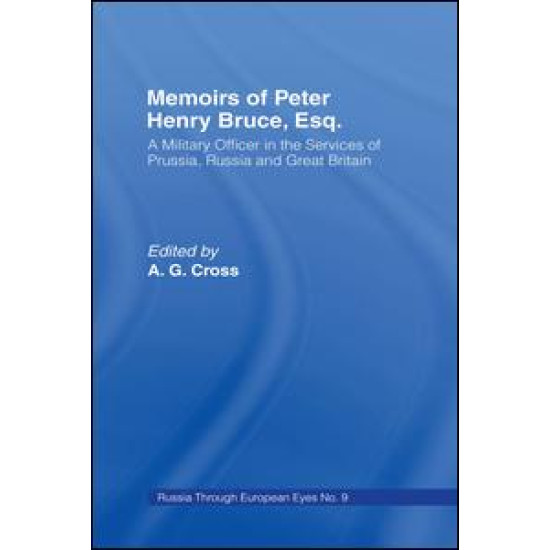 Memoirs of Peter Henry Bruce, Esq., a Military Officer in the Services of Prussia, Russia & Great Britain, Containing an Account of His Travels in Germany, Russia, Tartary, Turkey, the West Indies Etc Memoirs of Peter Henry Bruce, Esq., a Military Officer in the Services of Prussia, Russia & Great Britain, Containing an Account of His Travels in Germany, Russia, Tartary, Turkey, the West Indies Etc