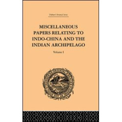 Miscellaneous Papers Relating to Indo-China and the Indian Archipelago: Volume I Miscellaneous Papers Relating to Indo-China and the Indian Archipelago: Volume I