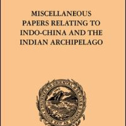 Miscellaneous Papers Relating to Indo-China and the Indian Archipelago: Volume II
