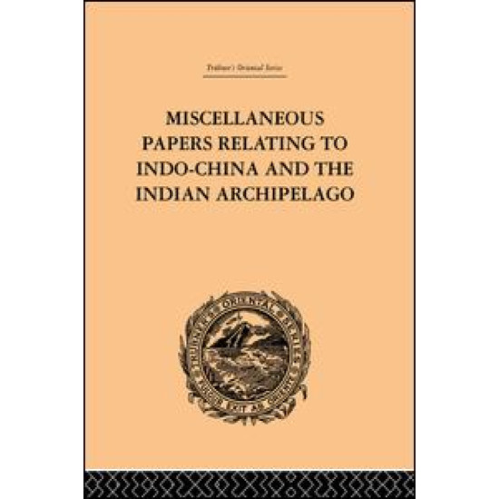 Miscellaneous Papers Relating to Indo-China and the Indian Archipelago: Volume II