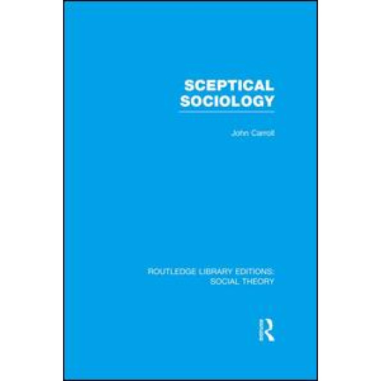 Sceptical Sociology (RLE Social Theory)