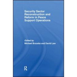 Security Sector Reconstruction and Reform in Peace Support Operations Security Sector Reconstruction and Reform in Peace Support Operations