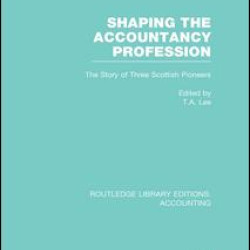 Shaping the Accountancy Profession (RLE Accounting)