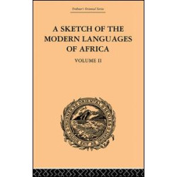 A Sketch of the Modern Languages of Africa: Volume II A Sketch of the Modern Languages of Africa: Volume II