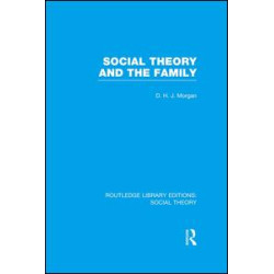 Social Theory and the Family (RLE Social Theory)