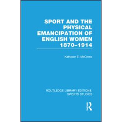 Sport and the Physical Emancipation of English Women (RLE Sports Studies)