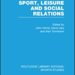 Sport, Leisure and Social Relations (RLE Sports Studies)