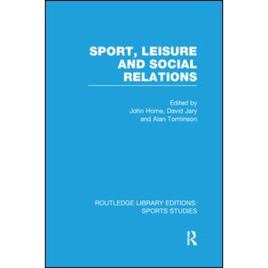 Sport, Leisure and Social Relations (RLE Sports Studies)