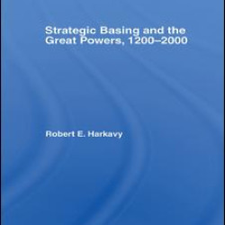 Strategic Basing and the Great Powers, 1200-2000