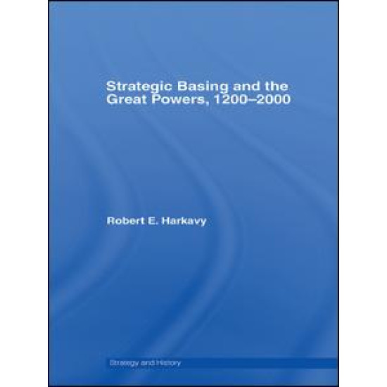 Strategic Basing and the Great Powers, 1200-2000