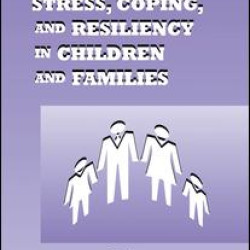Stress, Coping, and Resiliency in Children and Families Stress, Coping, and Resiliency in Children and Families