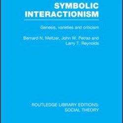 Symbolic Interactionism (RLE Social Theory) Symbolic Interactionism (RLE Social Theory)