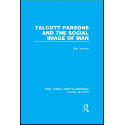 Talcott Parsons and the Social Image of Man Talcott Parsons and the Social Image of Man