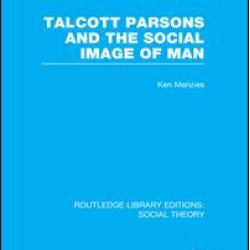 Talcott Parsons and the Social Image of Man Talcott Parsons and the Social Image of Man