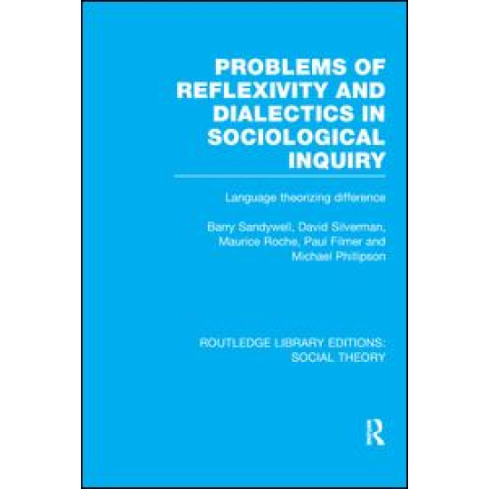 Problems of Reflexivity and Dialectics in Sociological Inquiry (RLE Social Theory) Problems of Reflexivity and Dialectics in Sociological Inquiry (RLE Social Theory)