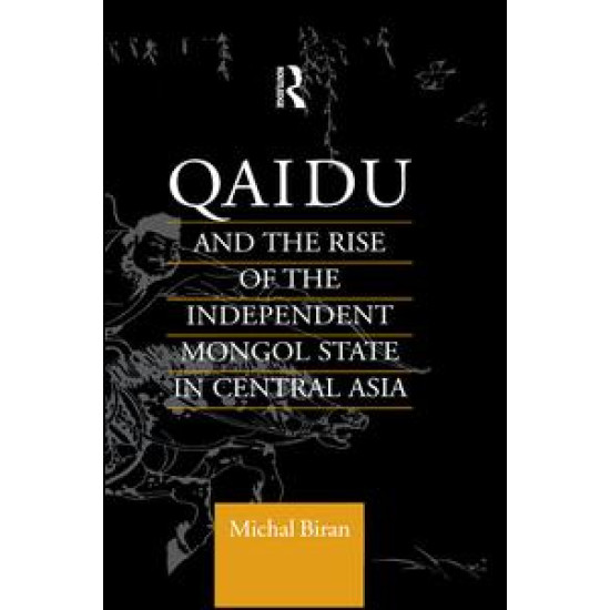 Qaidu and the Rise of the Independent Mongol State In Central Asia
