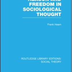 Reason and Freedom in Sociological Thought (RLE Social Theory) Reason and Freedom in Sociological Thought (RLE Social Theory)