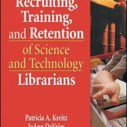 Recruiting, Training, and Retention of Science and Technology Librarians Recruiting, Training, and Retention of Science and Technology Librarians