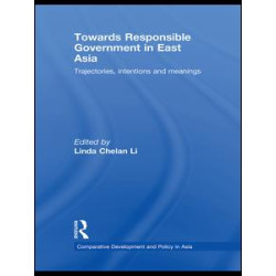 Towards Responsible Government in East Asia Towards Responsible Government in East Asia