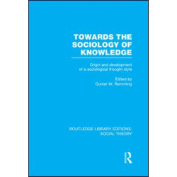 Towards the Sociology of Knowledge (RLE Social Theory) Towards the Sociology of Knowledge (RLE Social Theory)
