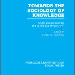 Towards the Sociology of Knowledge (RLE Social Theory)
