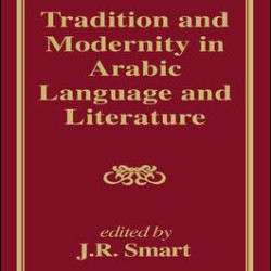 Tradition and Modernity in Arabic Language And Literature Tradition and Modernity in Arabic Language And Literature