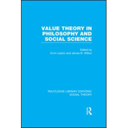 Value Theory in Philosophy and Social Science (RLE Social Theory) Value Theory in Philosophy and Social Science (RLE Social Theory)