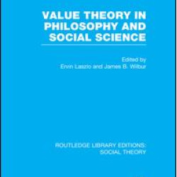 Value Theory in Philosophy and Social Science (RLE Social Theory) Value Theory in Philosophy and Social Science (RLE Social Theory)