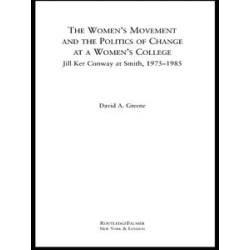 The Women's Movement and the Politics of Change at a Women's College The Women's Movement and the Politics of Change at a Women's College