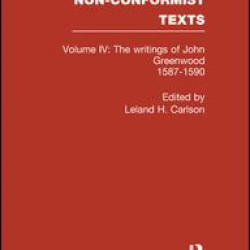 The Writings of John Greenwood 1587-1590, together with the joint writings of Henry Barrow and John Greenwood 1587-1590 The Writings of John Greenwood 1587-1590, together with the joint writings of Henry Barrow and John Greenwood 1587-1590