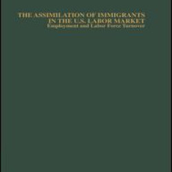 The Assimilation of Immigrants in the U.S. Labor Market