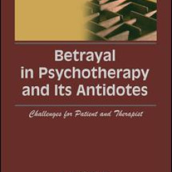 Betrayal in Psychotherapy and Its Antidotes