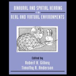 Binaural and Spatial Hearing in Real and Virtual Environments Binaural and Spatial Hearing in Real and Virtual Environments