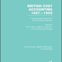 British Cost Accounting 1887-1952 (RLE Accounting) British Cost Accounting 1887-1952 (RLE Accounting)