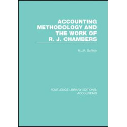 Accounting Methodology and the Work of R. J. Chambers (RLE Accounting) Accounting Methodology and the Work of R. J. Chambers (RLE Accounting)