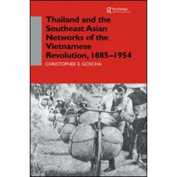 Thailand and the Southeast Asian Networks of The Vietnamese Revolution, 1885-1954 Thailand and the Southeast Asian Networks of The Vietnamese Revolution, 1885-1954