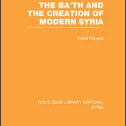 The Ba'th and the Creation of Modern Syria (RLE Syria) The Ba'th and the Creation of Modern Syria (RLE Syria)