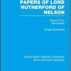 The Collected Papers of Lord Rutherford of Nelson The Collected Papers of Lord Rutherford of Nelson