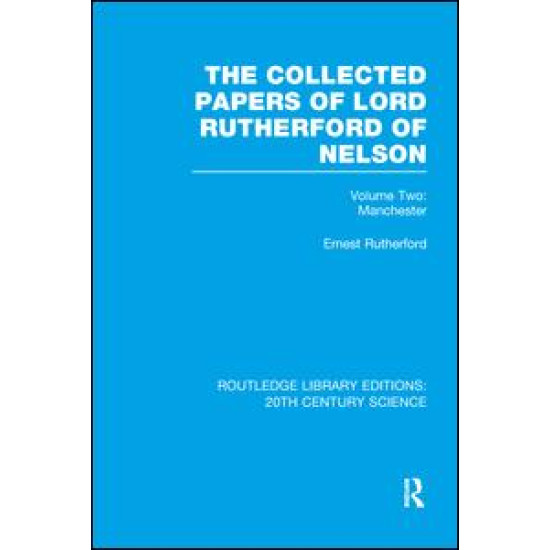 The Collected Papers of Lord Rutherford of Nelson