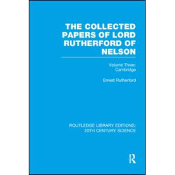 The Collected Papers of Lord Rutherford of Nelson The Collected Papers of Lord Rutherford of Nelson