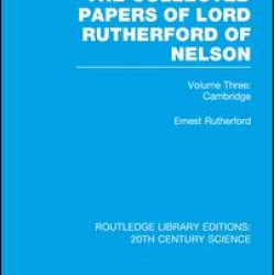 The Collected Papers of Lord Rutherford of Nelson The Collected Papers of Lord Rutherford of Nelson